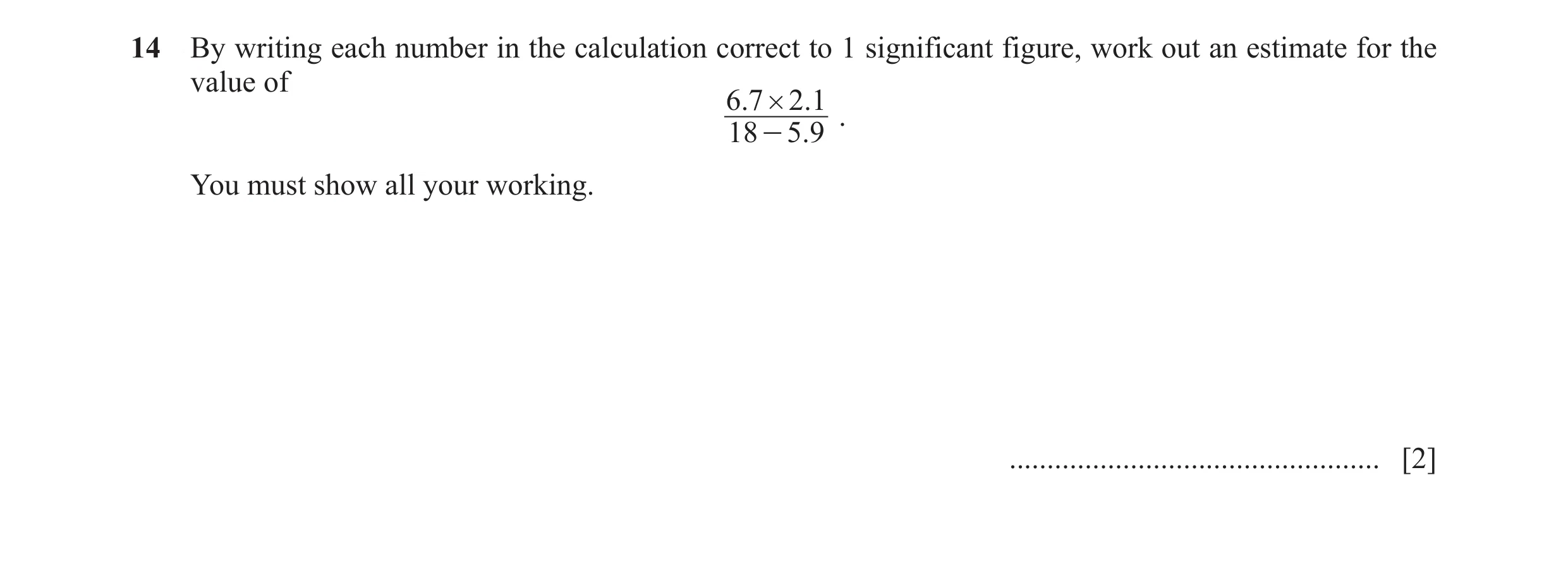Question 18: By writing each number in the calculation correct to 1 significant figure, work out an estimate for the value of 6.7 # 2 .1 . 18 - 5.9 You …