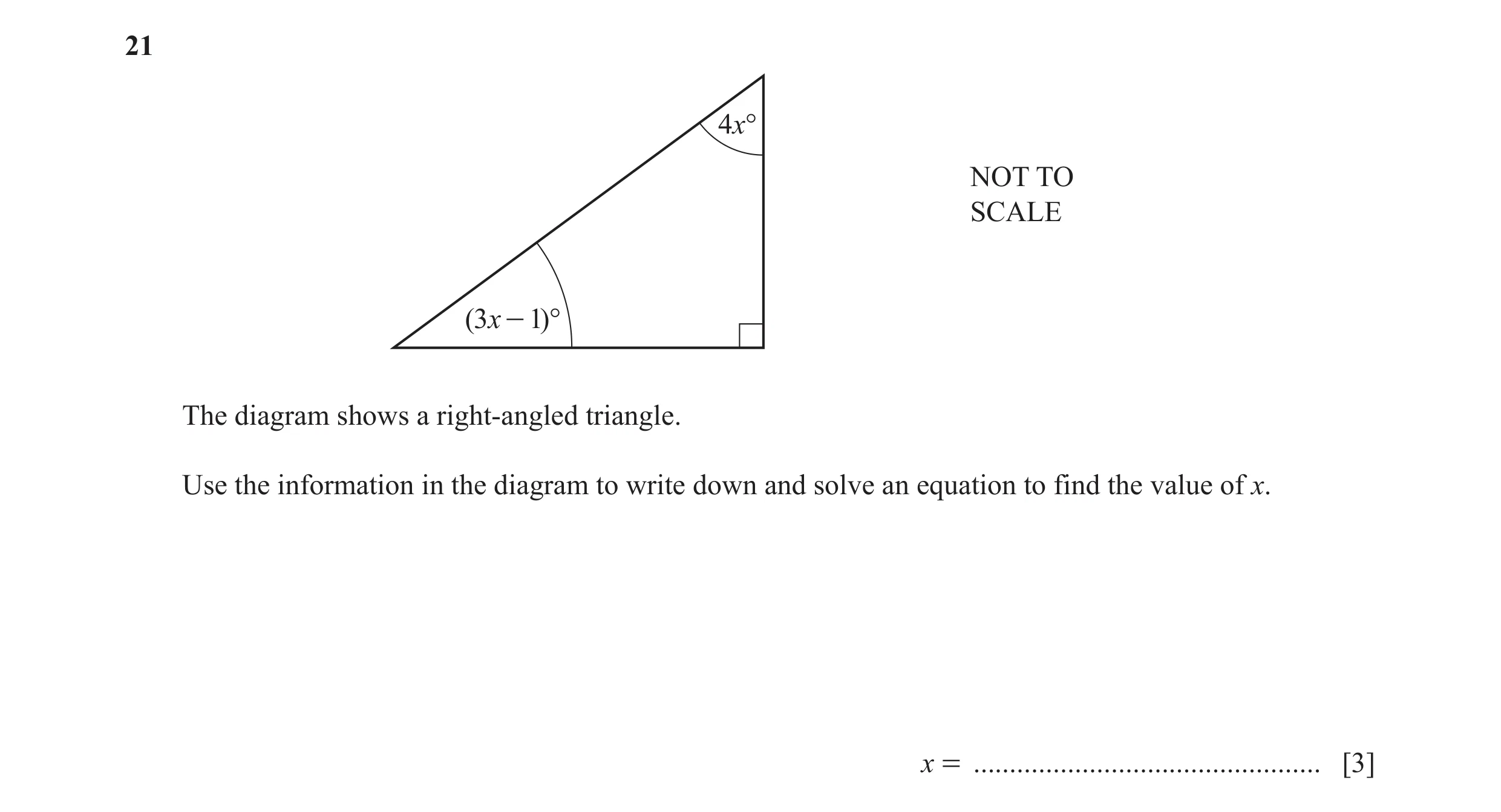 Question 114: 4x° NOT TO SCALE (3x - 1)° The diagram shows a right-angled triangle. Use the information in the diagram to write down and solve an equatio…