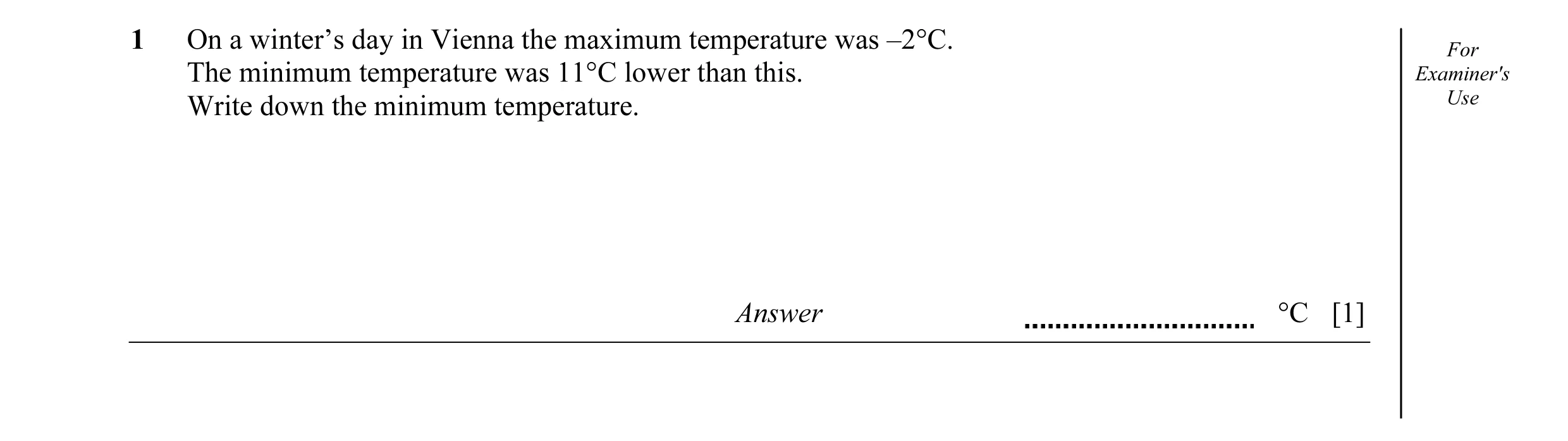 Question 8: On a winter’s day in Vienna the maximum temperature was –2°C. For The minimum temperature was 11°C lower than this. Examiner's Write down t…