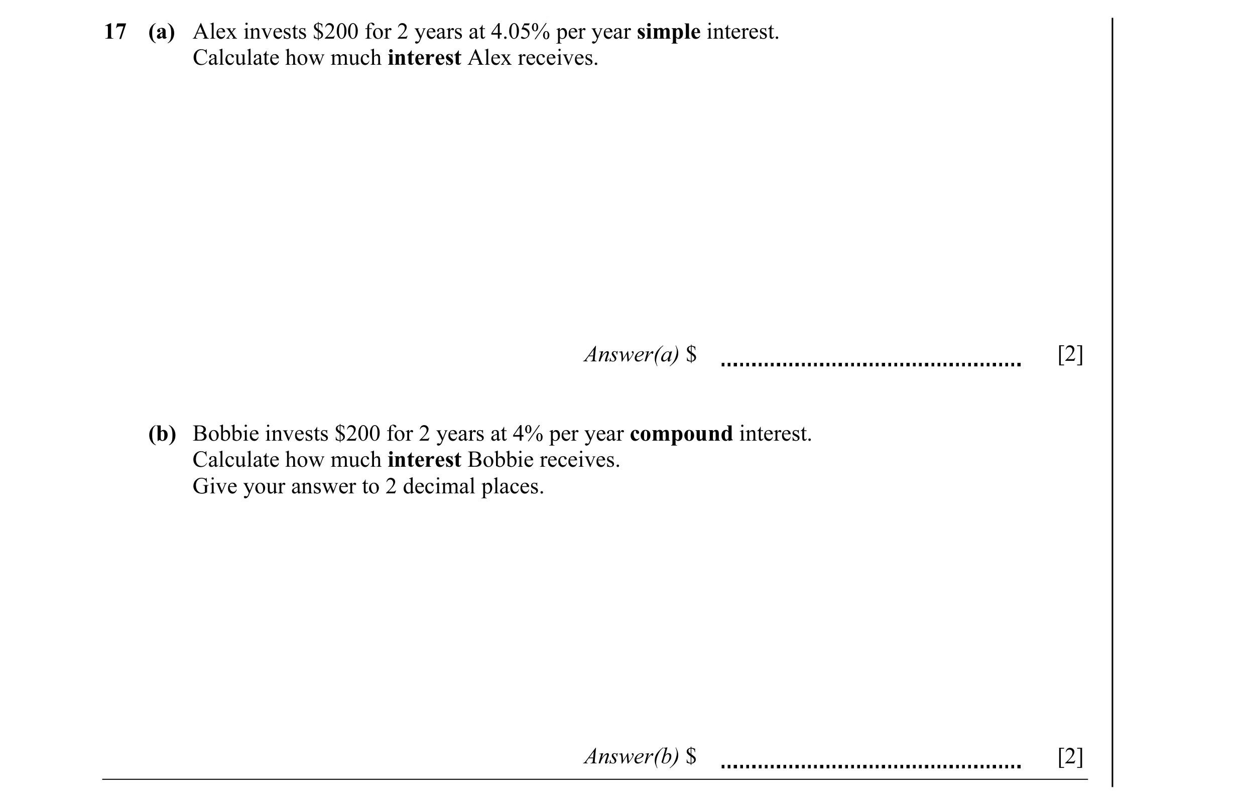 Question 9: (a) Alex invests $200 for 2 years at 4.05% per year simple interest. Calculate how much interest Alex receives. Answer(a) $ [2] (b) Bobbie …