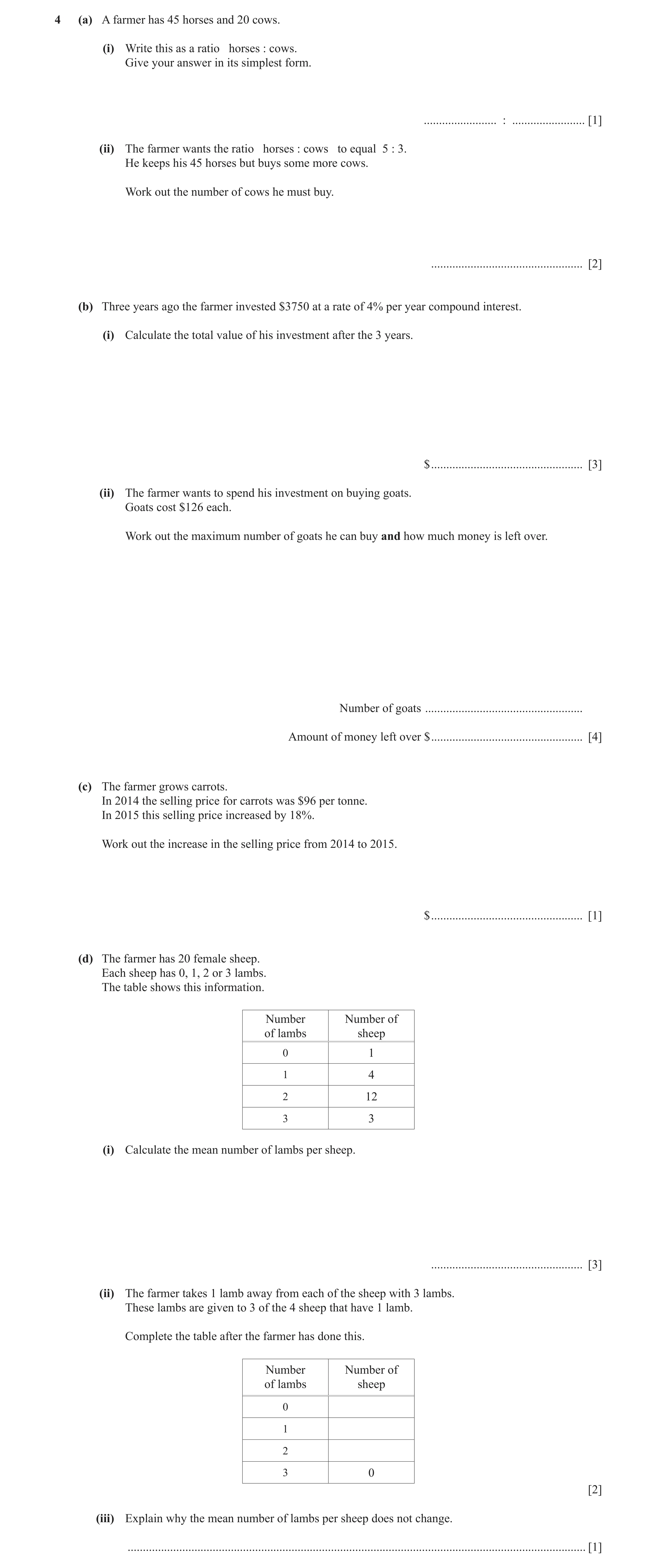 Question 7: (a) A farmer has 45 horses and 20 cows. (i) Write this as a ratio horses : cows. Give your answer in its simplest form. ...................…