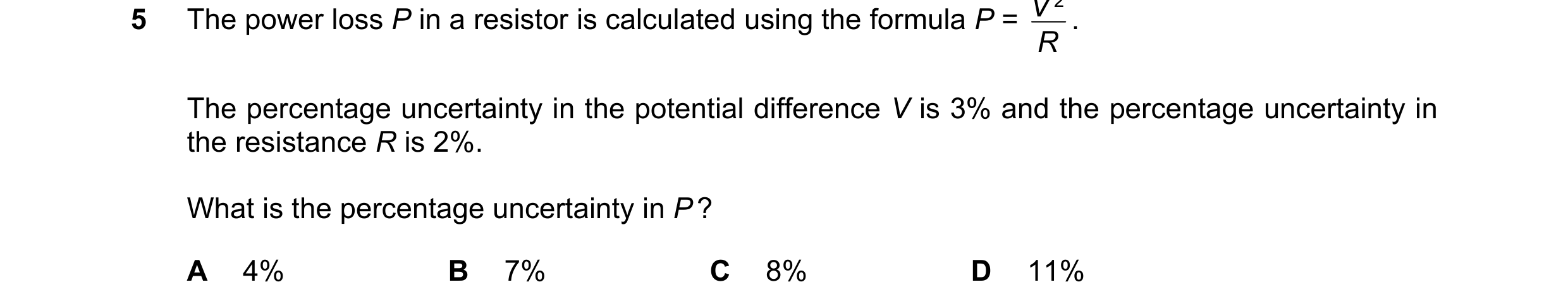 Question 110: The power loss P in a resistor is calculated using the formula P = R . The percentage uncertainty in the potential difference V is 3% and t…
