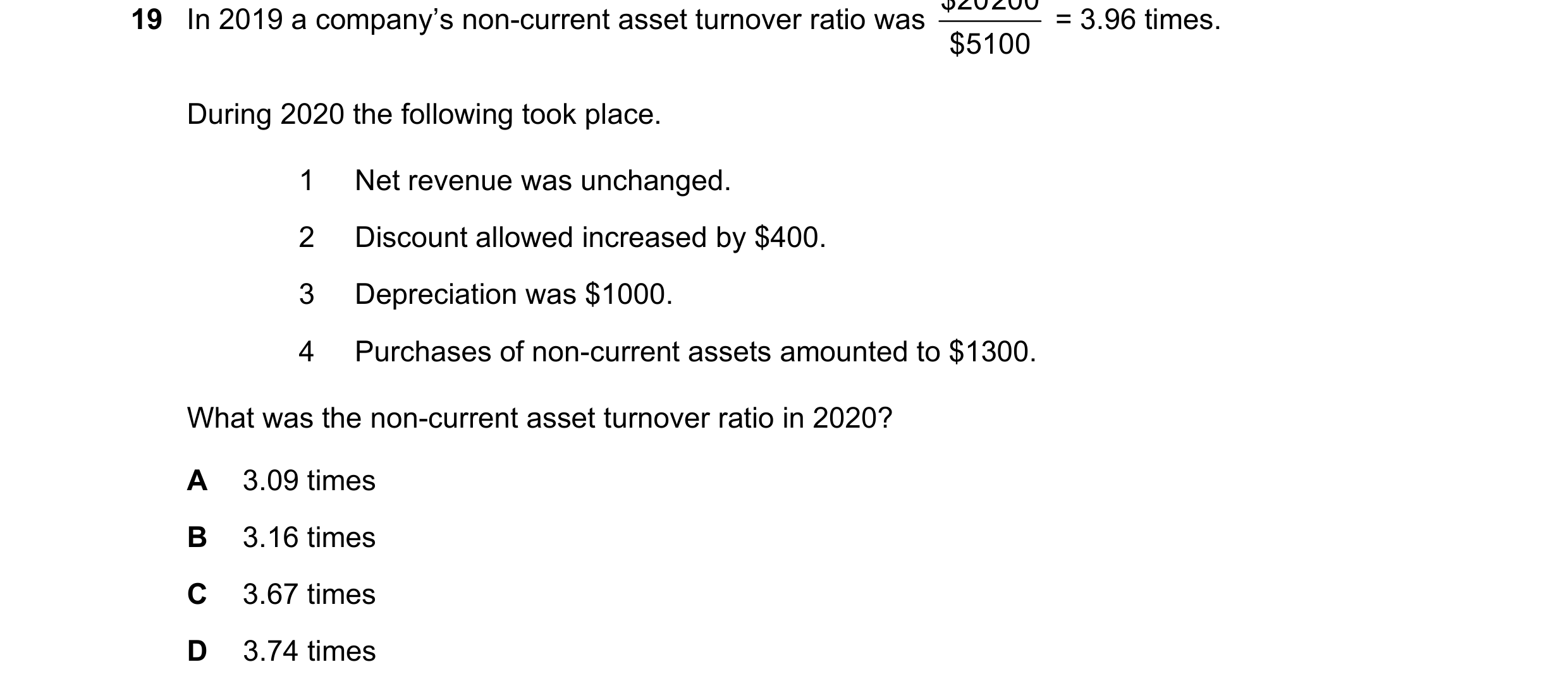 Question 43: In 2019 a company’s non-current asset turnover ratio was = 3.96 times. $ 510 0 During 2020 the following took place. 1 Net revenue was unch…