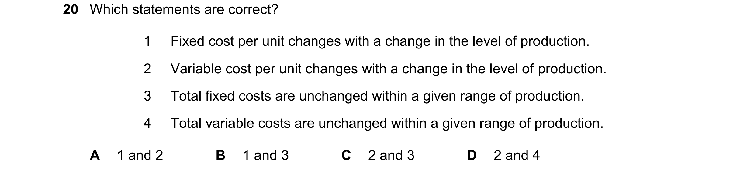 Question 328: Which statements are correct? 1 Fixed cost per unit changes with a change in the level of production. 2 Variable cost per unit changes with…