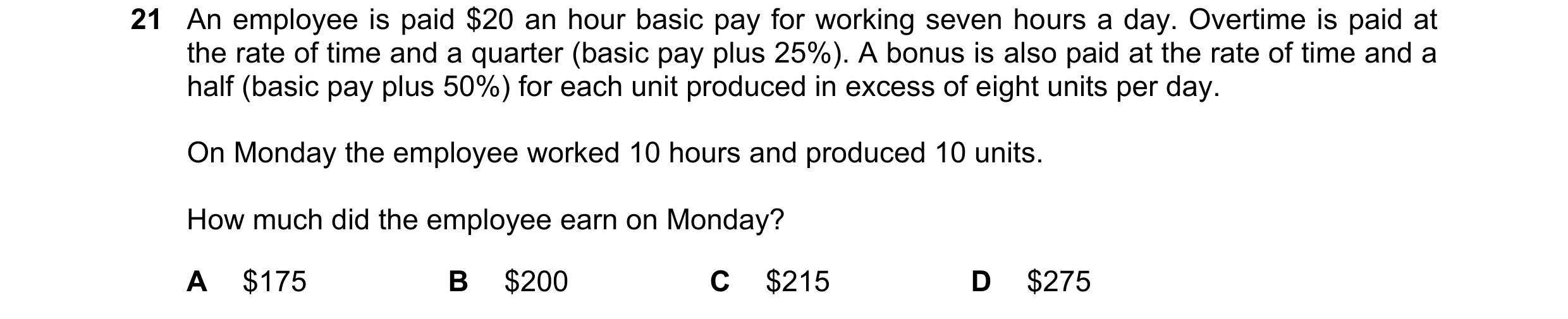 Question 329: An employee is paid $20 an hour basic pay for working seven hours a day. Overtime is paid at the rate of time and a quarter (basic pay plus…