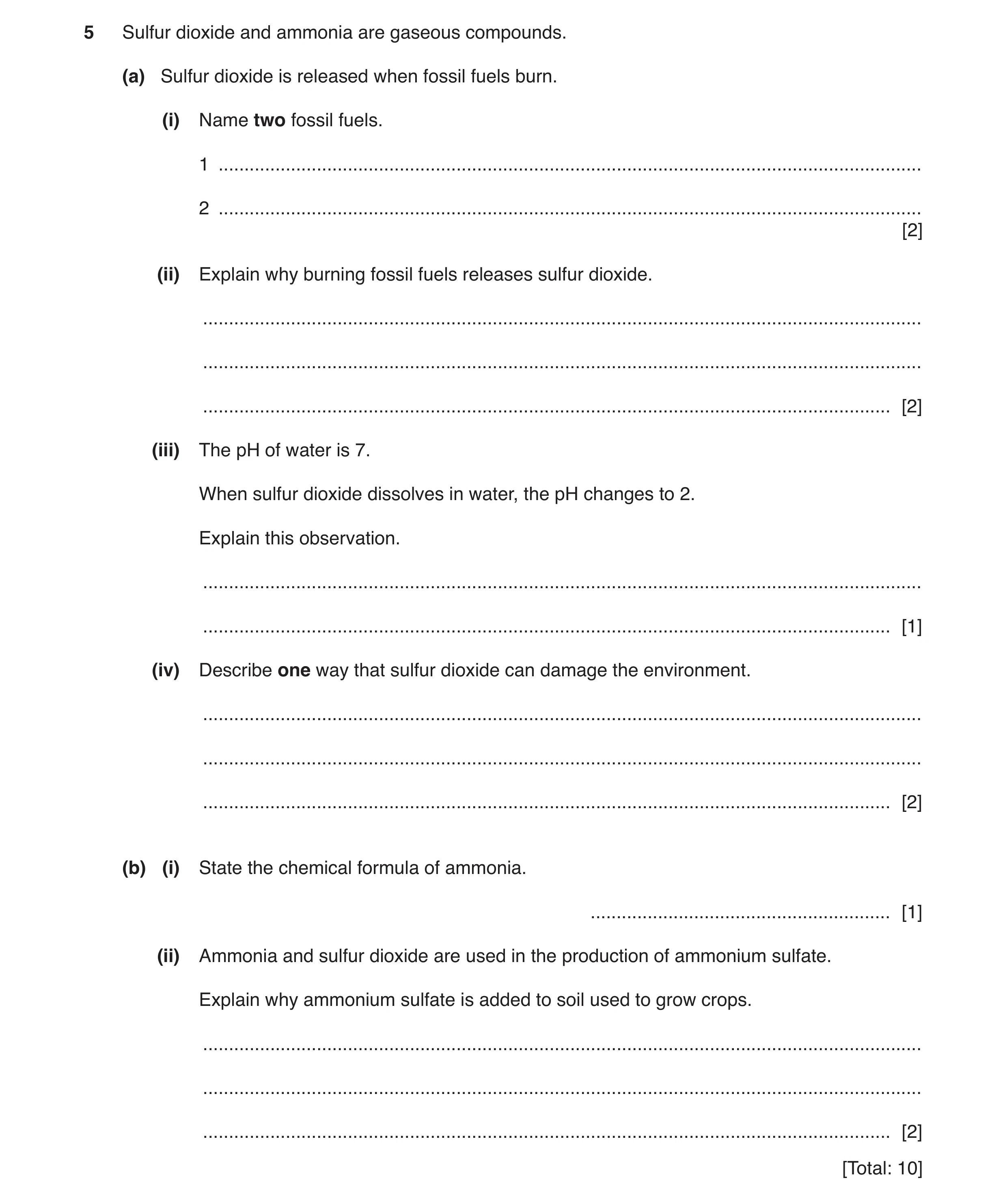 Question 9: Sulfur dioxide and ammonia are gaseous compounds. (a) Sulfur dioxide is released when fossil fuels burn. (i) Name two fossil fuels. 1 .....…