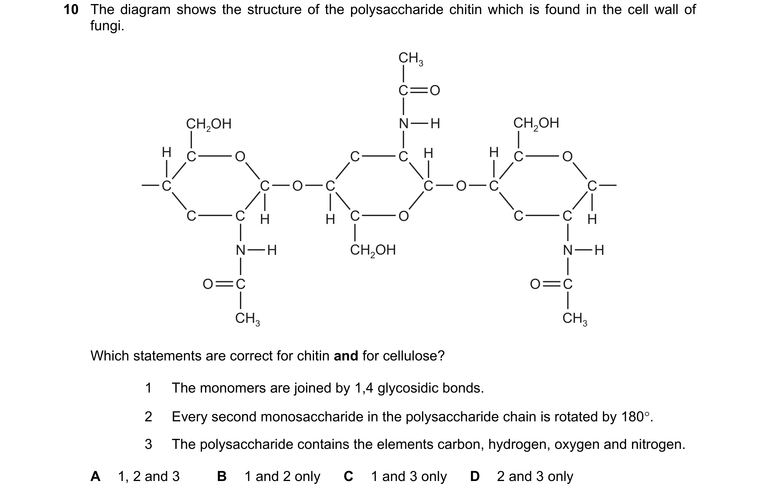 Question 165: The diagram shows the structure of the polysaccharide chitin which is found in the cell wall of fungi. CH3 C O CH2OH N H CH2OH H C O C C H …