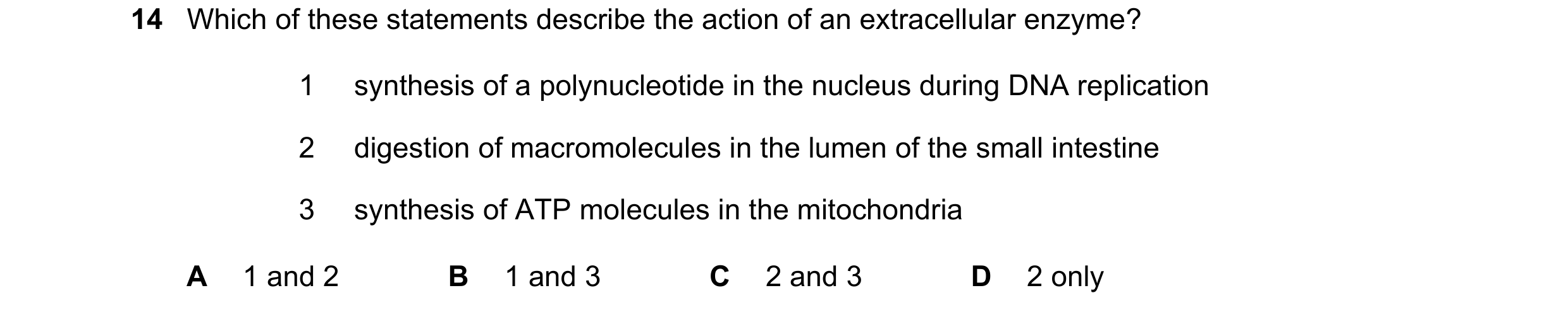 Question 44: Which of these statements describe the action of an extracellular enzyme? 1 synthesis of a polynucleotide in the nucleus during DNA replica…