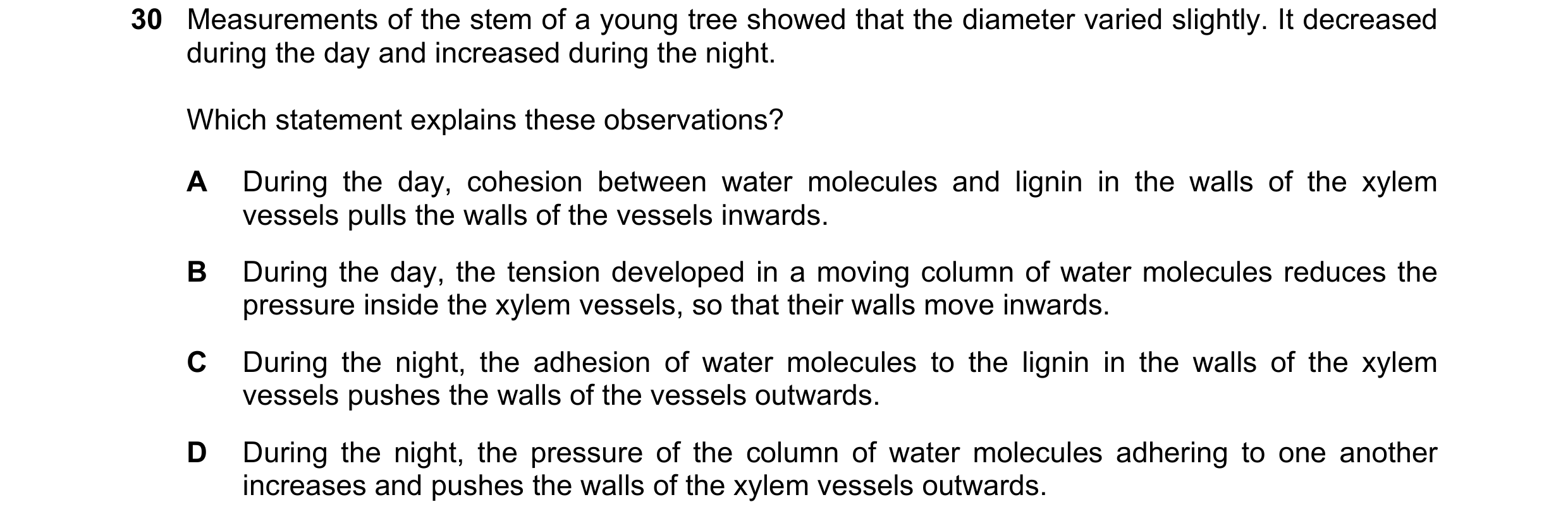 Question 171: Measurements of the stem of a young tree showed that the diameter varied slightly. It decreased during the day and increased during the nig…