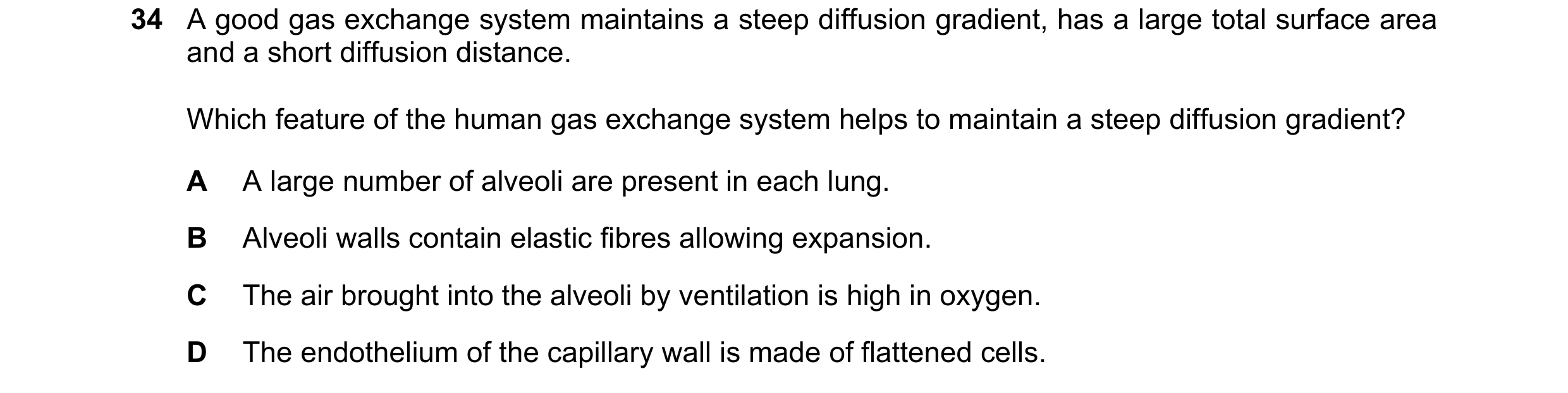 Question 135: A good gas exchange system maintains a steep diffusion gradient, has a large total surface area and a short diffusion distance. Which featu…