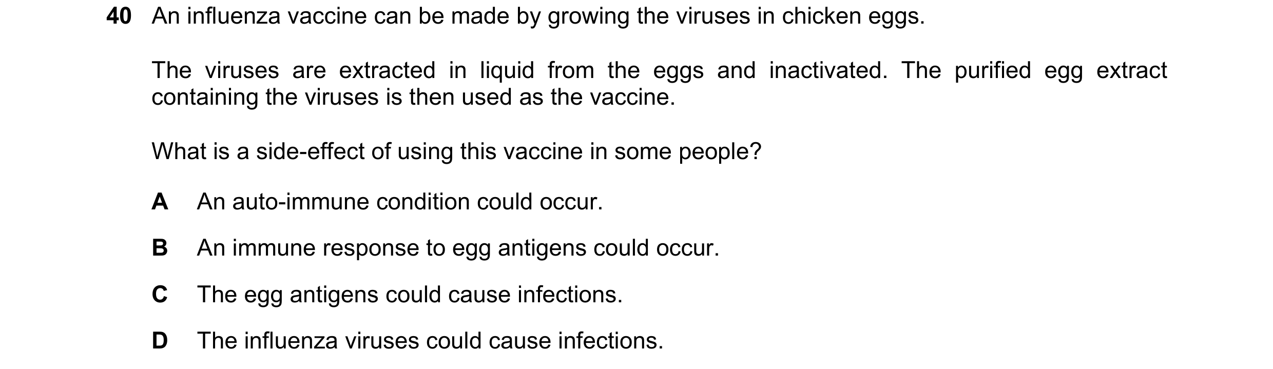 Question 73: An influenza vaccine can be made by growing the viruses in chicken eggs. The viruses are extracted in liquid from the eggs and inactivated.…