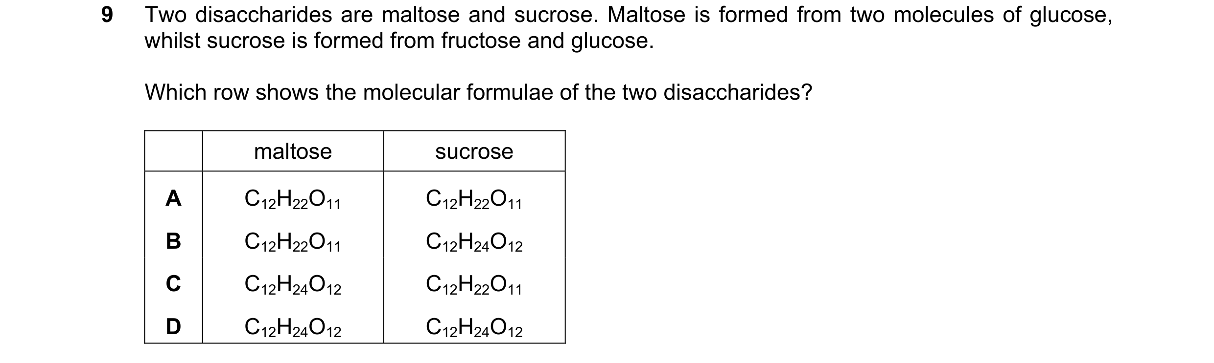 Question 164: Two disaccharides are maltose and sucrose. Maltose is formed from two molecules of glucose, whilst sucrose is formed from fructose and gluc…