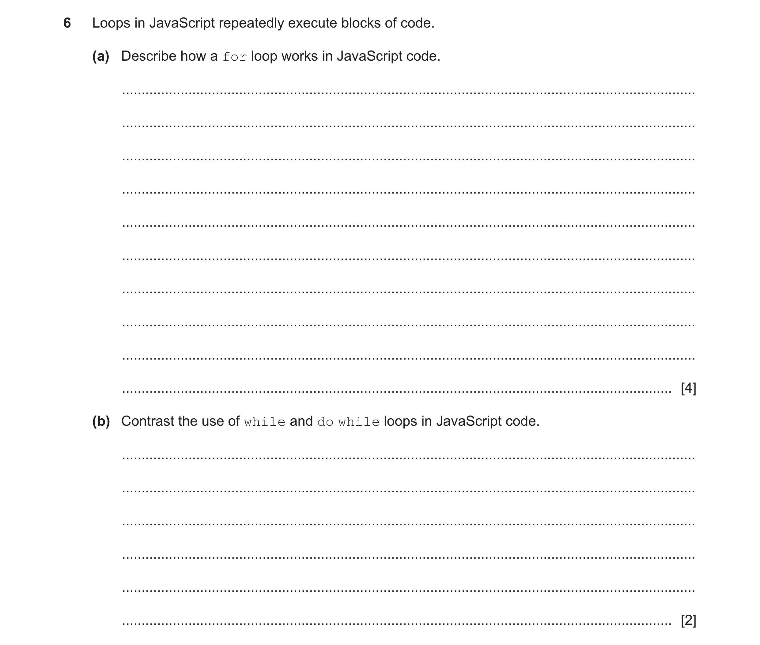 Question 48: Loops in JavaScript repeatedly execute blocks of code. (a) Describe how a for loop works in JavaScript code. ..............................…