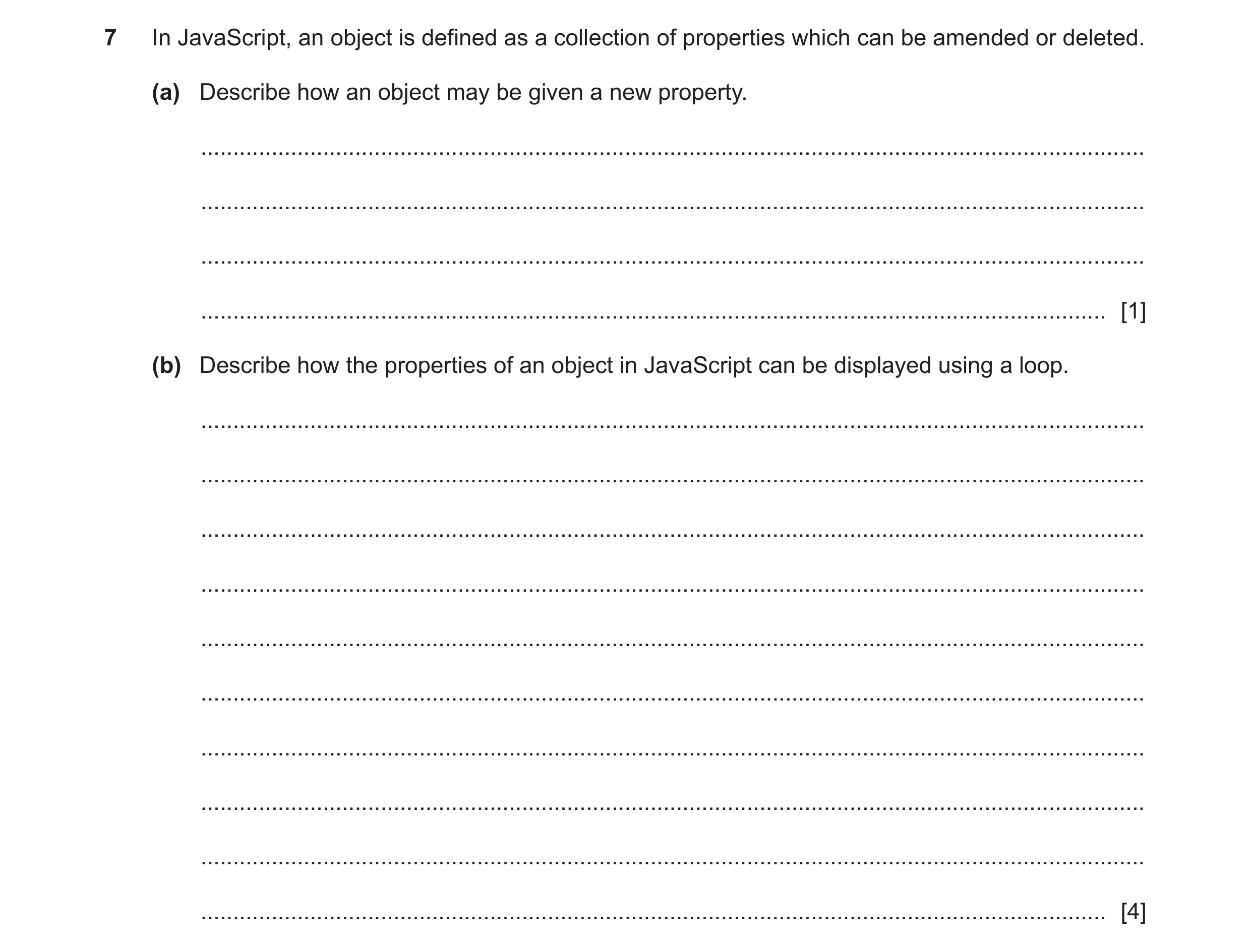 Question 49: In JavaScript, an object is defined as a collection of properties which can be amended or deleted. (a) Describe how an object may be given …