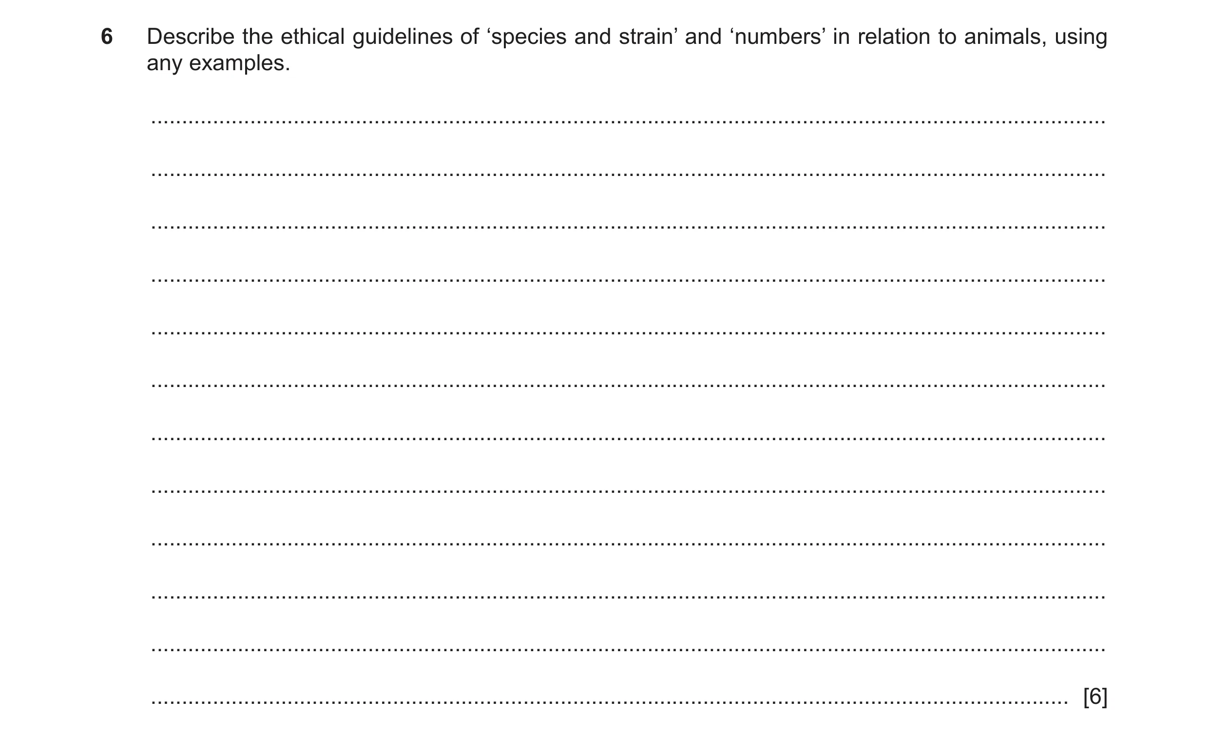 Question 289: Describe the ethical guidelines of ‘species and strain’ and ‘numbers’ in relation to animals, using any examples. .........................…