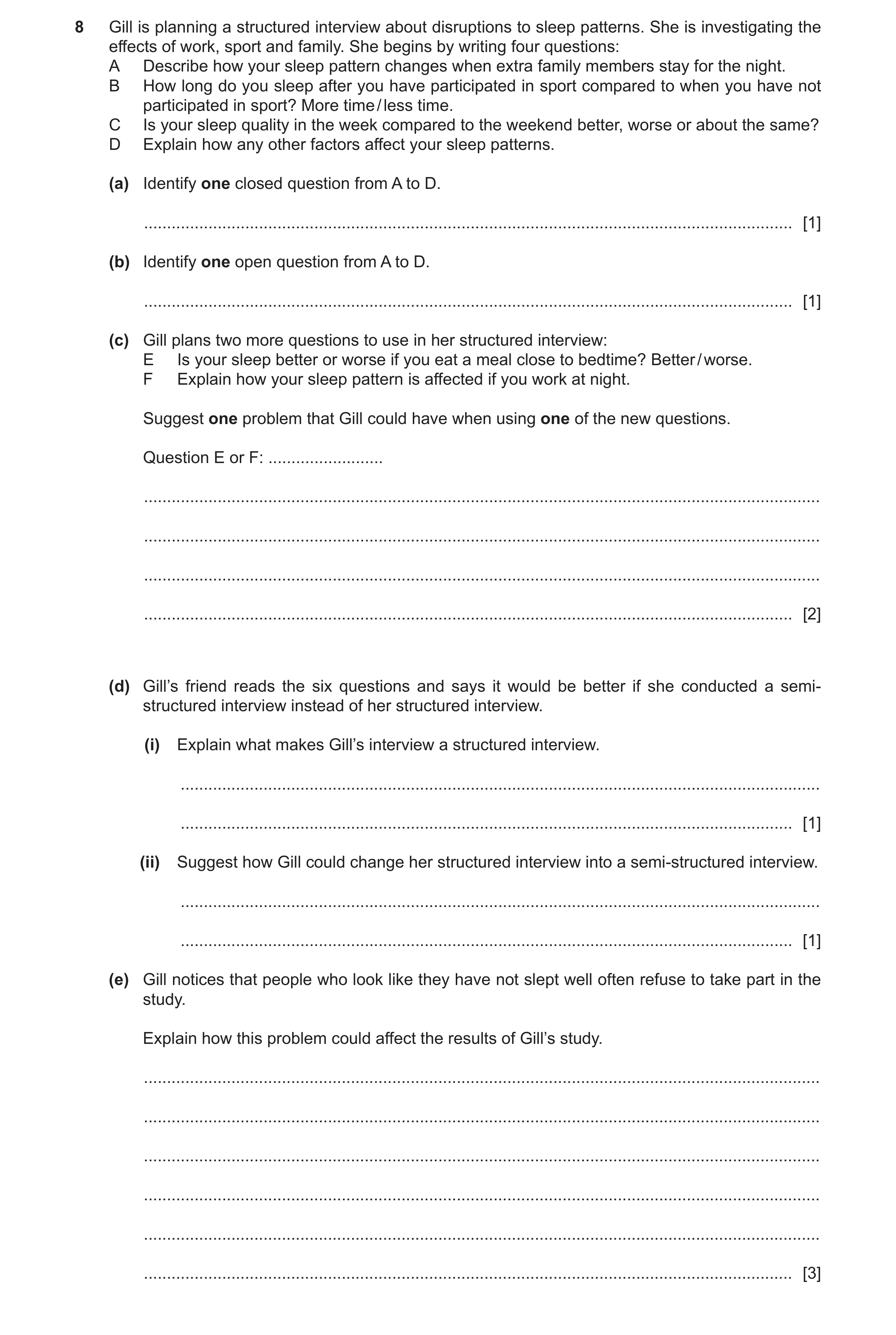Question 291: Gill is planning a structured interview about disruptions to sleep patterns. She is investigating the effects of work, sport and family. Sh…