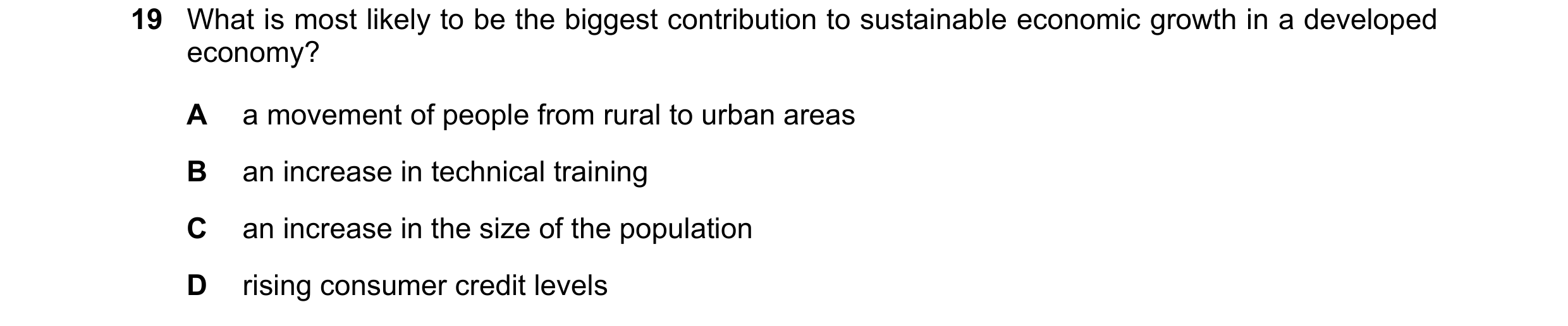 Question 80: What is most likely to be the biggest contribution to sustainable economic growth in a developed economy? A a movement of people from rural…