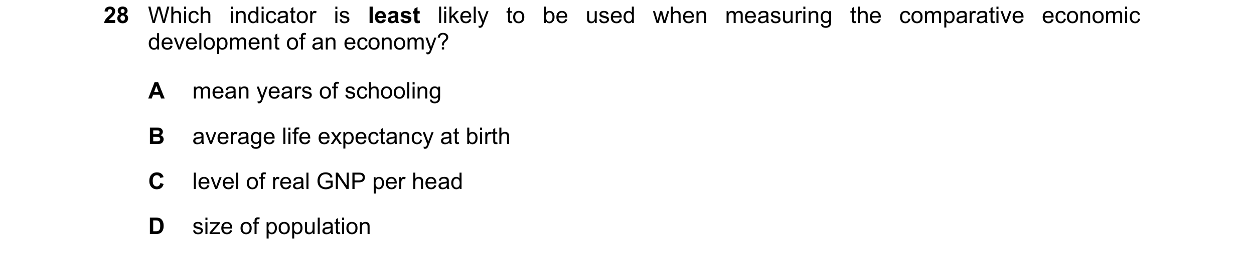 Question 64: Which indicator is least likely to be used when measuring the comparative economic development of an economy? A mean years of schooling B a…