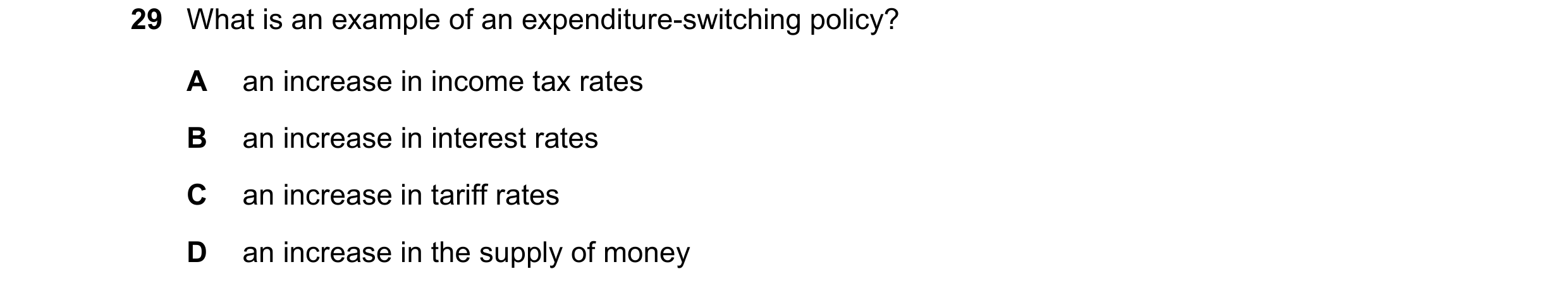 Question 20: What is an example of an expenditure-switching policy? A an increase in income tax rates B an increase in interest rates C an increase in t…
