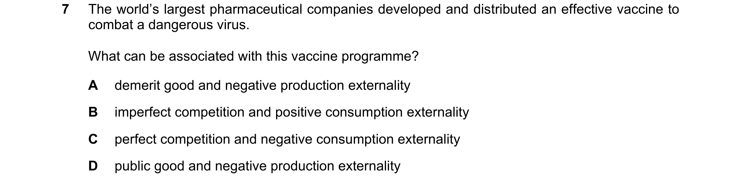 Question 83: The world’s largest pharmaceutical companies developed and distributed an effective vaccine to combat a dangerous virus. What can be associ…