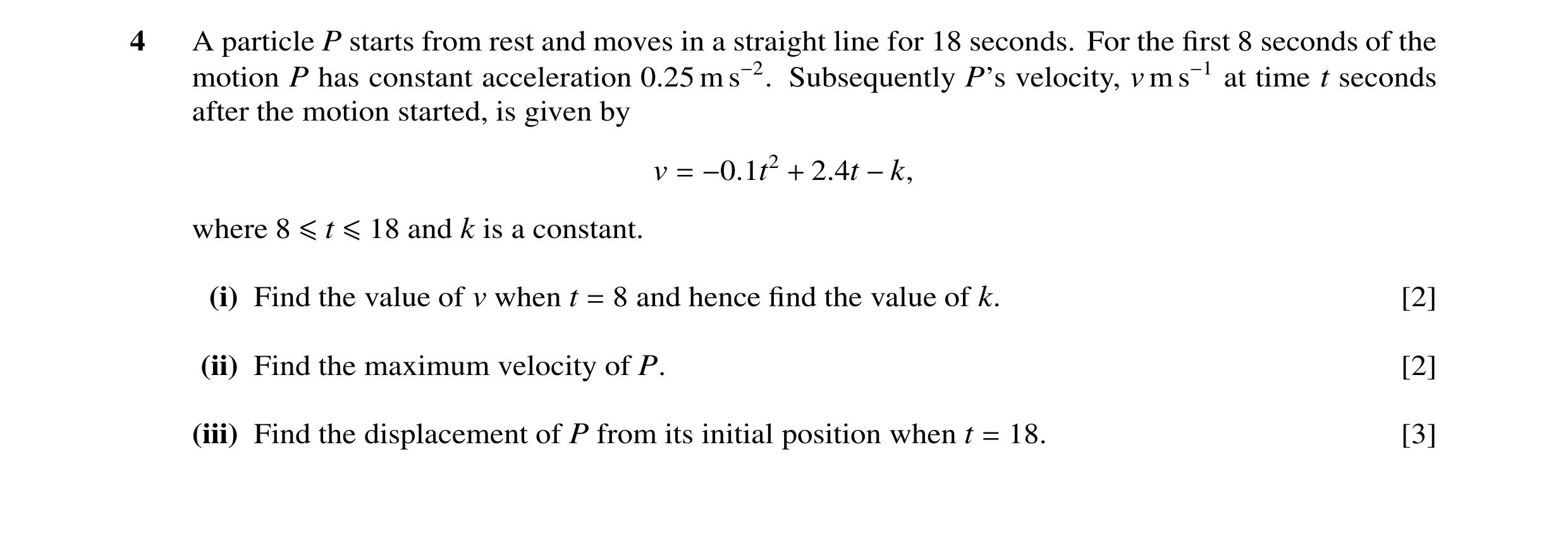 Question 122: A particle P starts from rest and moves in a straight line for 18 seconds. For the ﬁrst 8 seconds of the motion P has constant acceleration…
