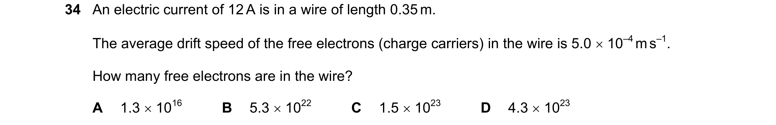Question 92: An electric current of 12 A is in a wire of length 0.35 m. The average drift speed of the free electrons (charge carriers) in the wire is 5…