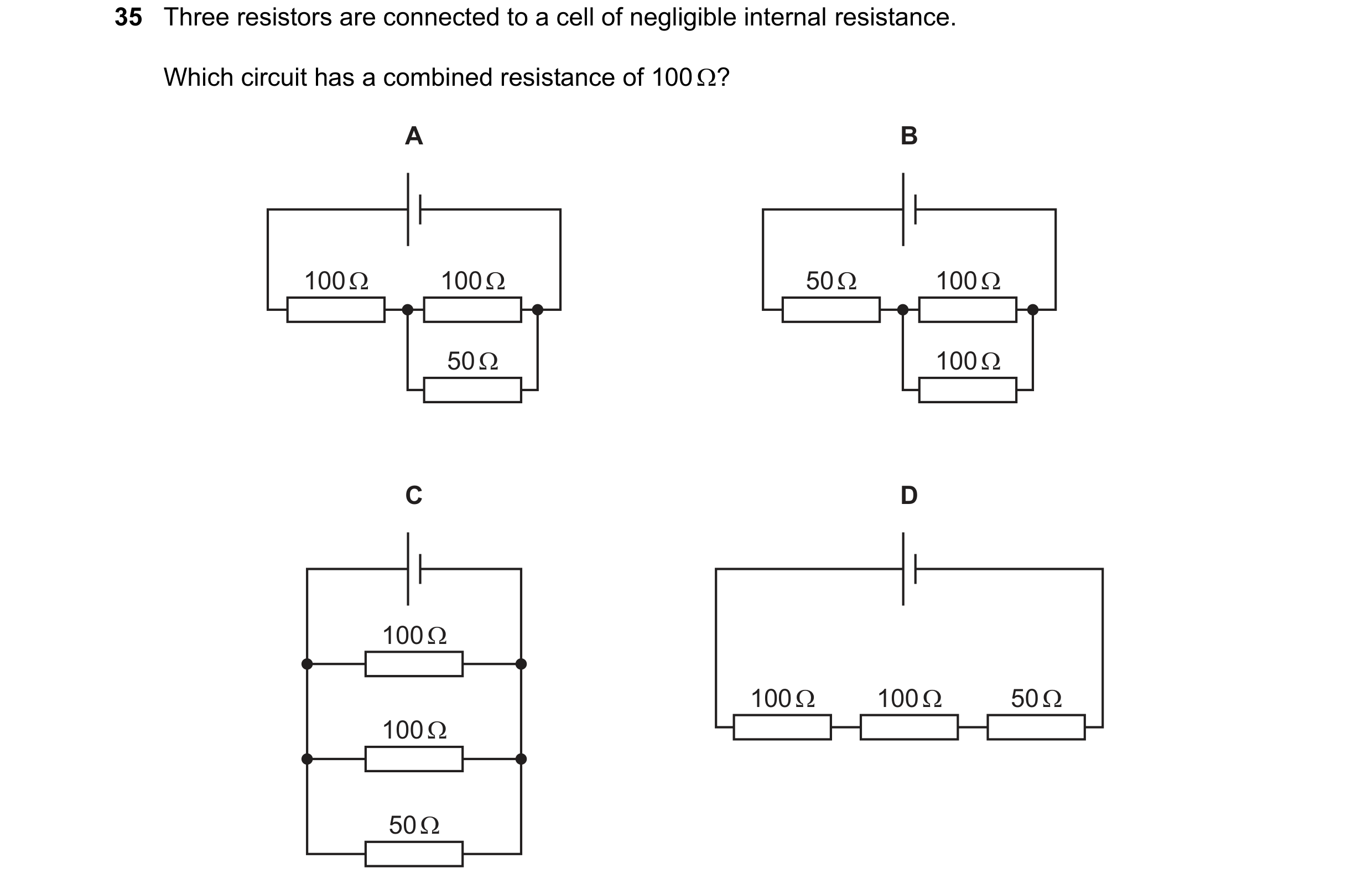 Question 214: Three resistors are connected to a cell of negligible internal resistance.
Which circuit has a combined resistance of 100 Q?

A

B
1002 100…
