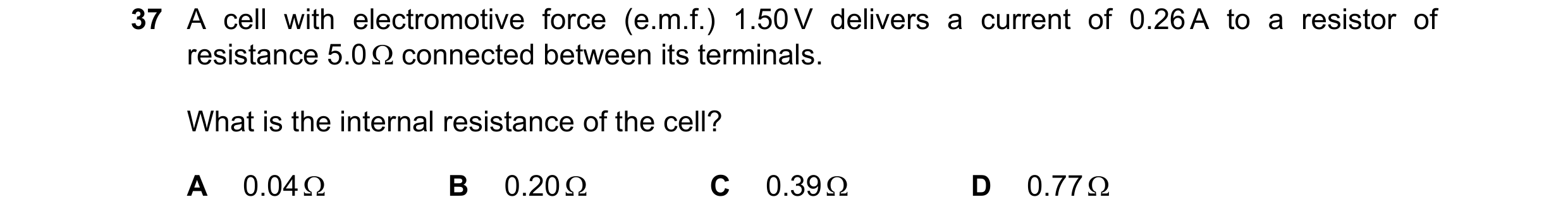 Question 215: A cell with electromotive force (e.m.f.) 1.50 V delivers a current of 0.26 A to a resistor of resistance 5.0  connected between its termin…