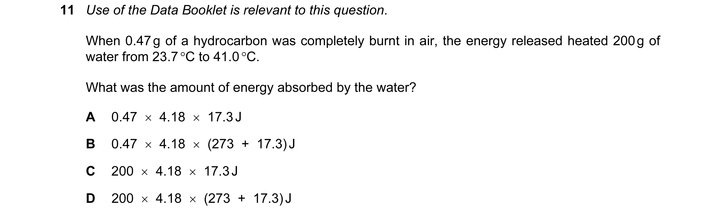 Question 101: Use of the Data Booklet is relevant to this question. When 0.47 g of a hydrocarbon was completely burnt in air, the energy released heated …