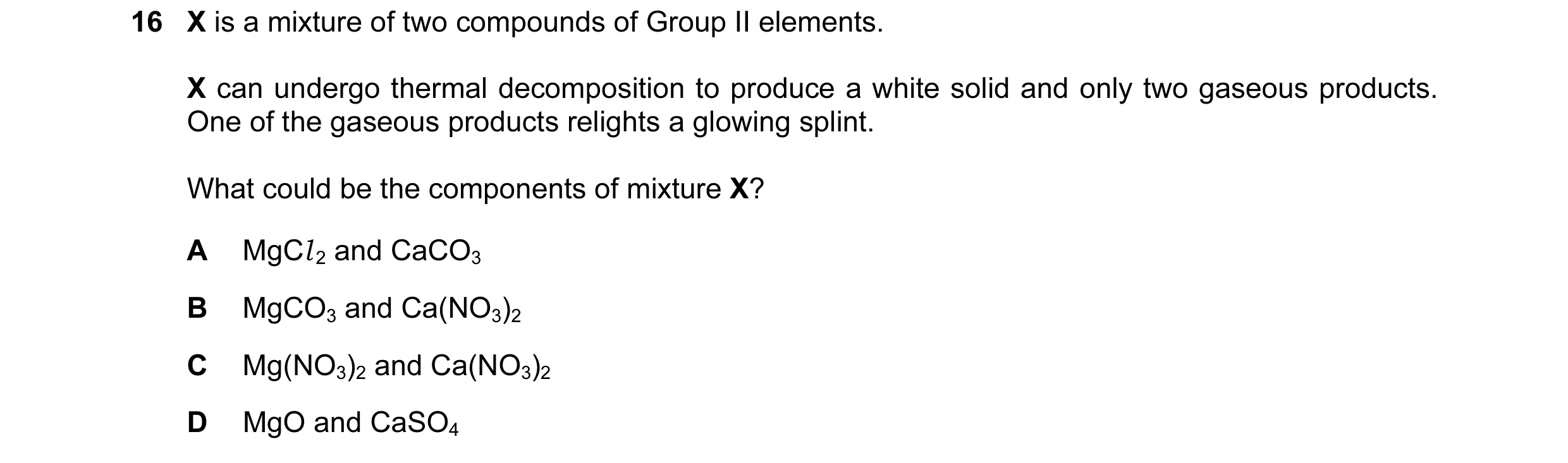 Question 98: X is a mixture of two compounds of Group II elements. X can undergo thermal decomposition to produce a white solid and only two gaseous pro…