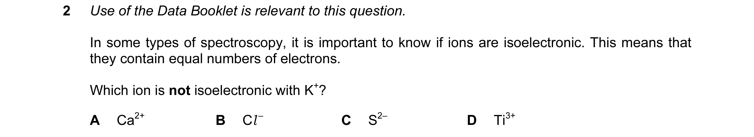Question 51: Use of the Data Booklet is relevant to this question. In some types of spectroscopy, it is important to know if ions are isoelectronic. Thi…