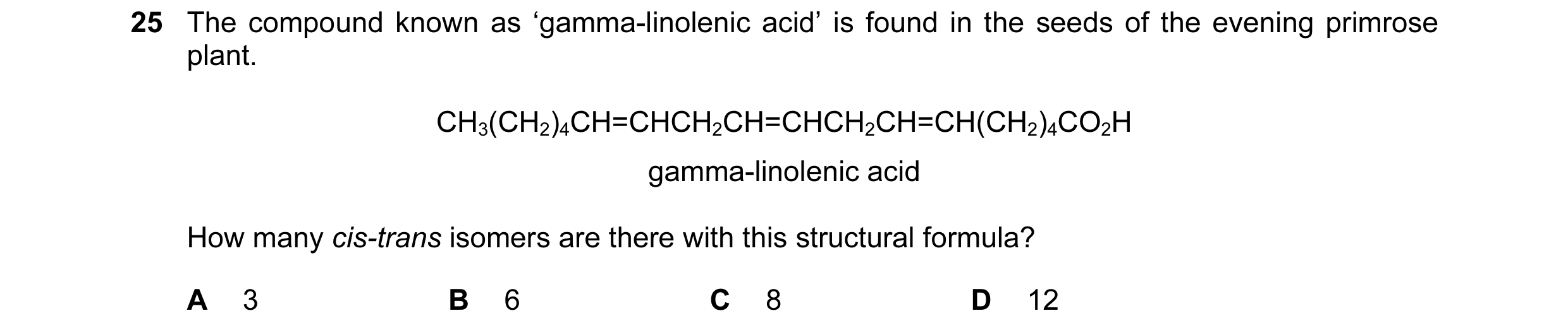 Question 92: The compound known as ‘gamma-linolenic acid’ is found in the seeds of the evening primrose plant. CH3(CH2)4CH=CHCH2CH=CHCH2CH=CH(CH2)4CO2H …