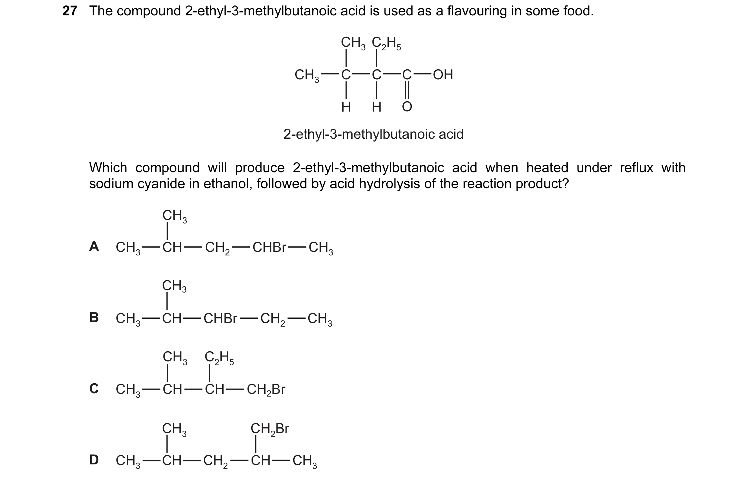 Question 40: The compound 2-ethyl-3-methylbutanoic acid is used as a flavouring in some food. CH3 C2H5 CH3 C C C OH H H O 2-ethyl-3-methylbutanoic acid …