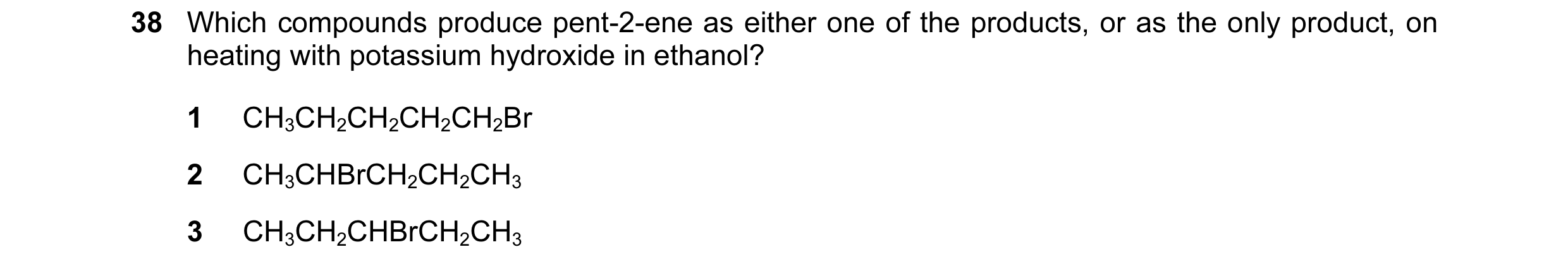 Question 106: Which compounds produce pent-2-ene as either one of the products, or as the only product, on heating with potassium hydroxide in ethanol? 1…