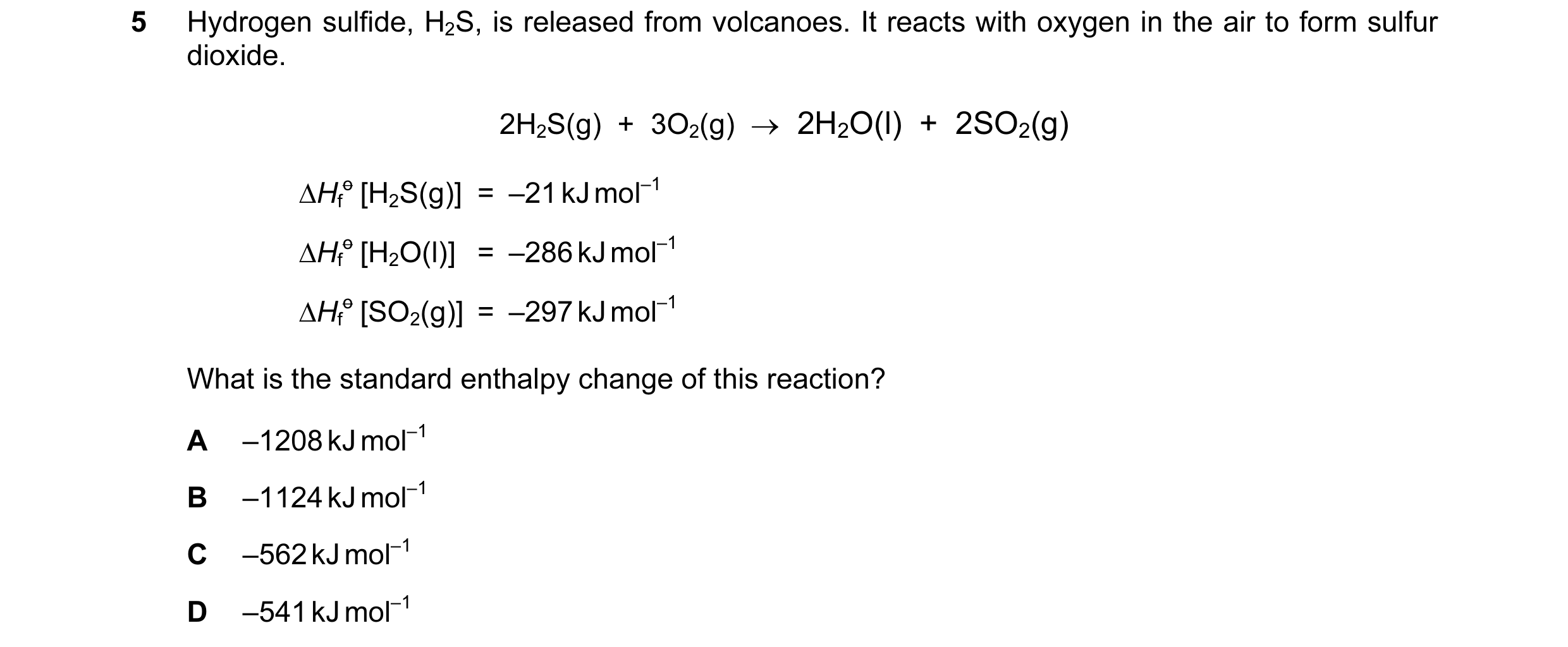 Question 25: Hydrogen sulfide, H2S, is released from volcanoes. It reacts with oxygen in the air to form sulfur dioxide. 2H2S(g) + 3O2(g) → 2H2O(l) …
