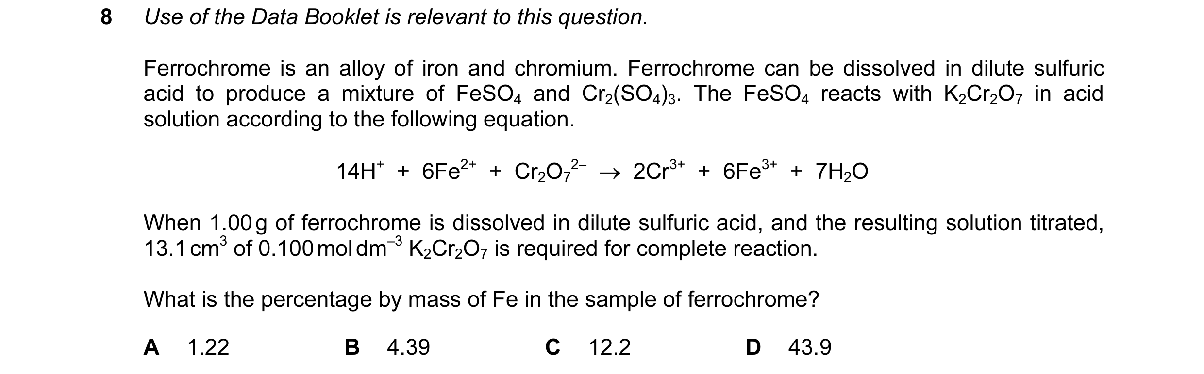 Question 100: Use of the Data Booklet is relevant to this question. Ferrochrome is an alloy of iron and chromium. Ferrochrome can be dissolved in dilute …