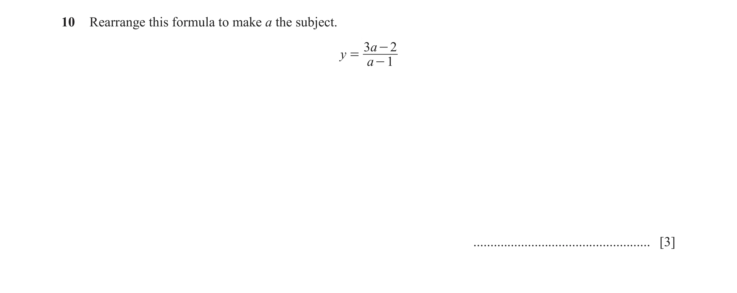Question 28: Rearrange this formula to make a the subject. 3a - 2 y = a - 1 .................................................... [3]