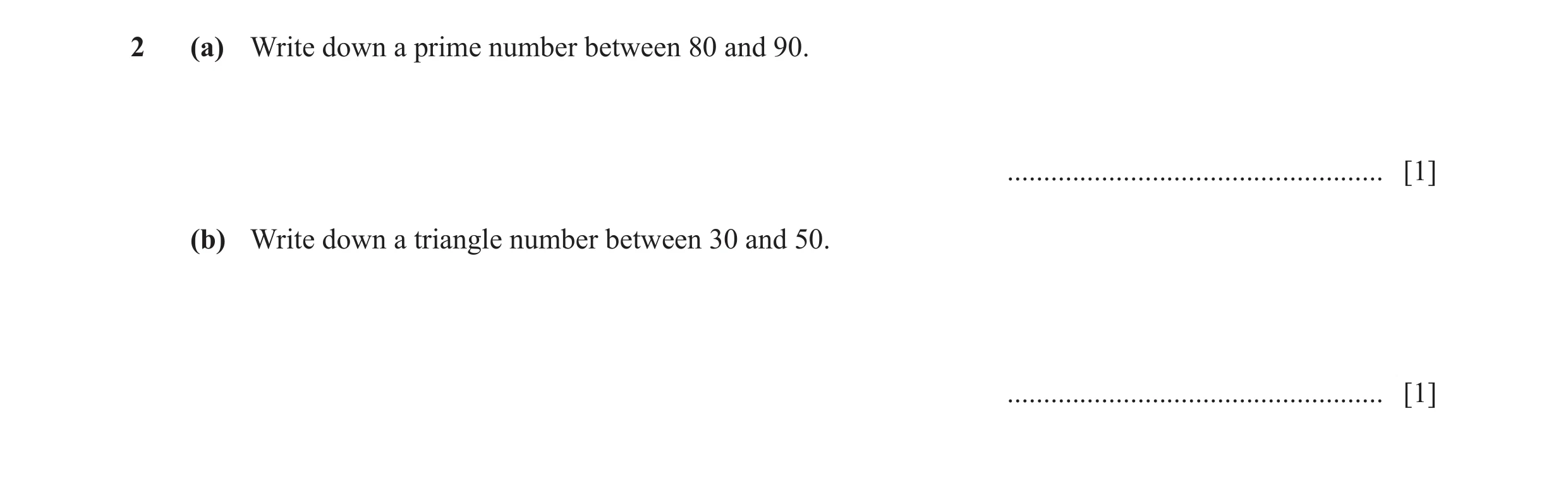 Question 8: (a) Write down a prime number between 80 and 90. .................................................... [1] (b) Write down a triangle number …
