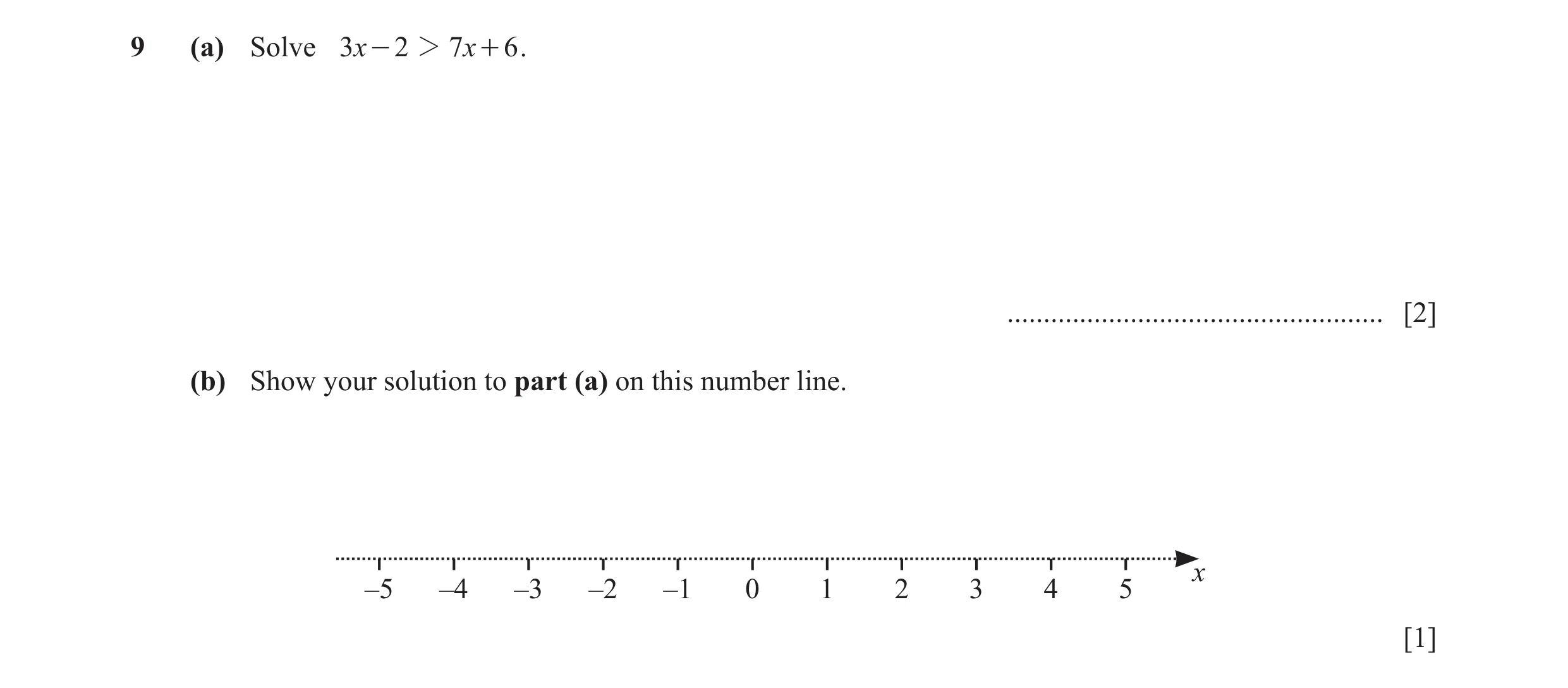 Question 9: (a) Solve 3x - 2 2 7x + 6 . .................................................... [2] (b) Show your solution to part (a) on this number line…