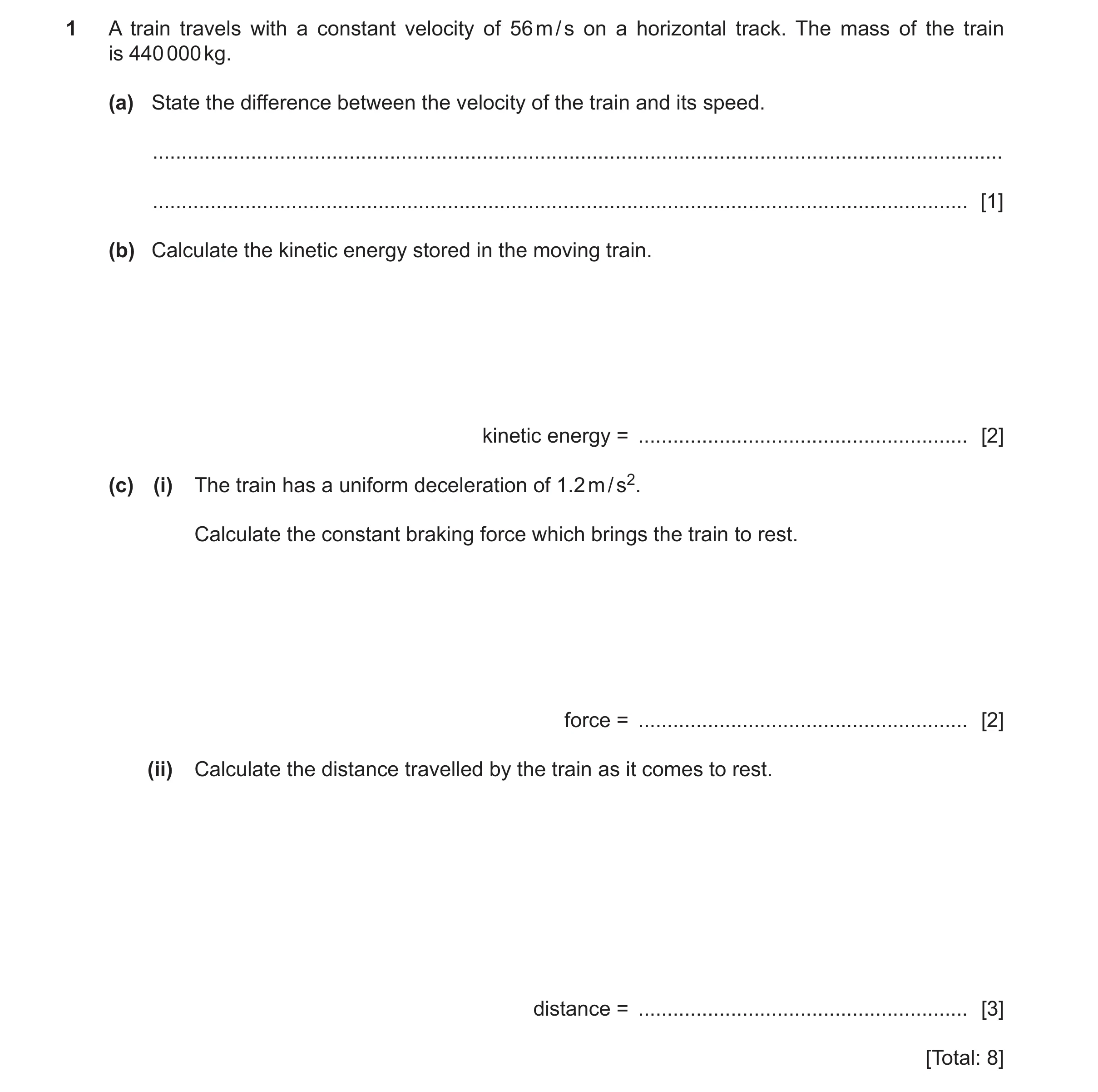 Question 59: A train travels with a constant velocity of 56 m / s on a horizontal track. The mass of the train is 440 000 kg. (a) State the difference b…