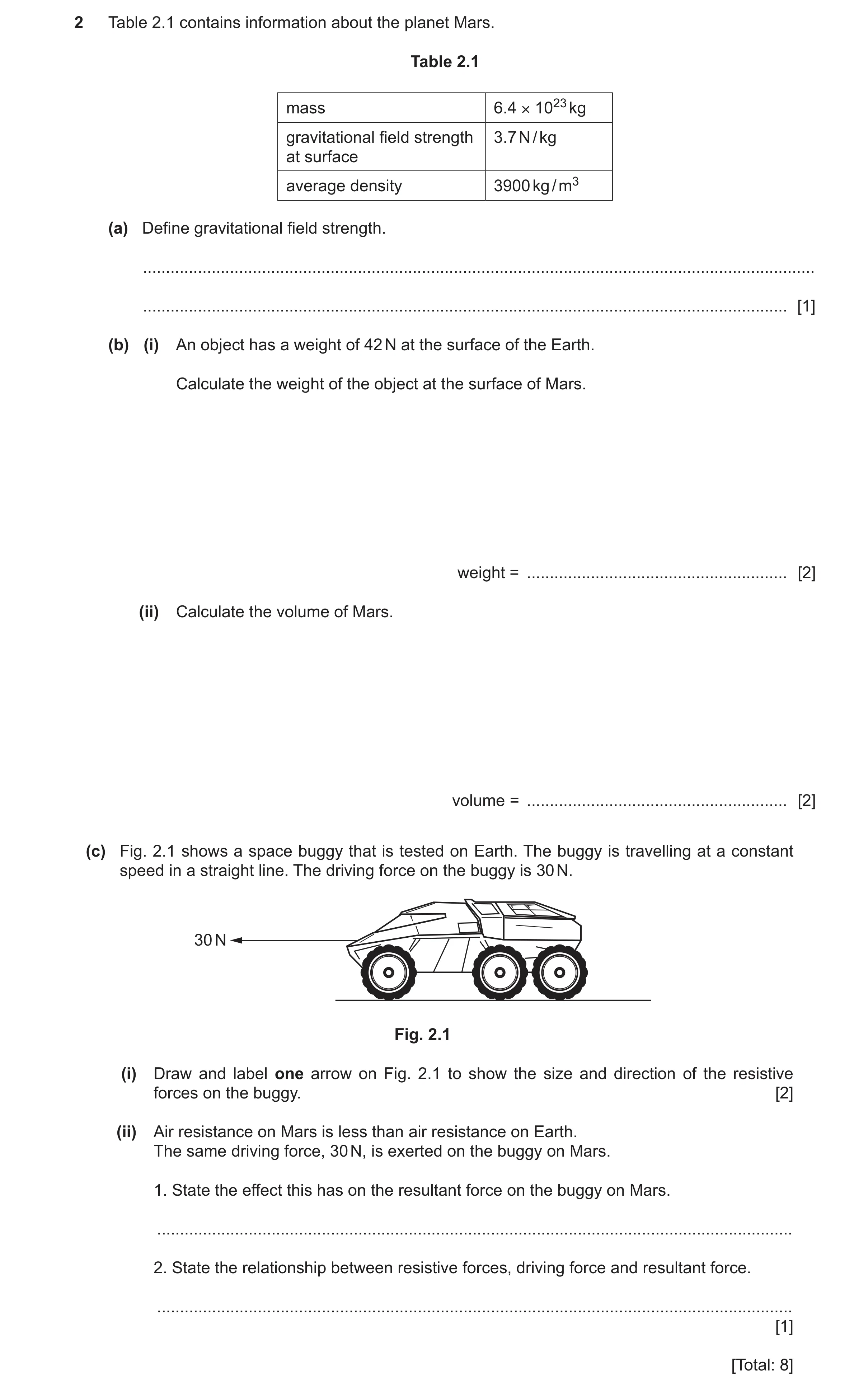 Question 21: Table 2.1 contains information about the planet Mars. Table 2.1 mass 6.4 × 1023 kg gravitational field strength 3.7 N / kg at surface avera…