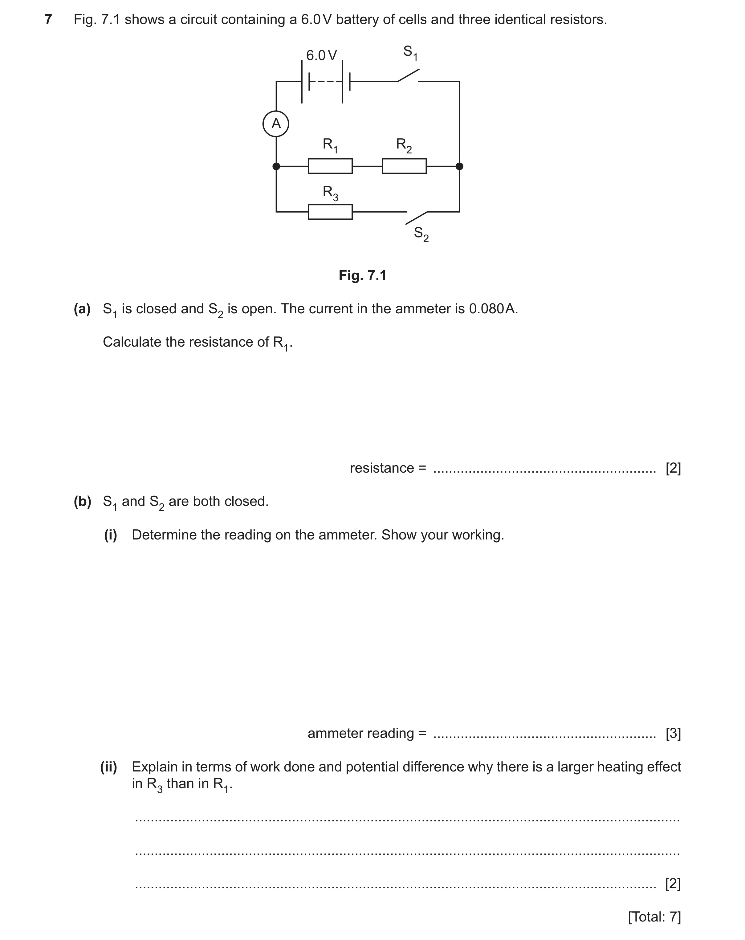 Question 64: Fig. 7.1 shows a circuit containing a 6.0 V battery of cells and three identical resistors. 6.0 V S1 A R1 R2 R3 S2 Fig. 7.1 (a) S1 is close…