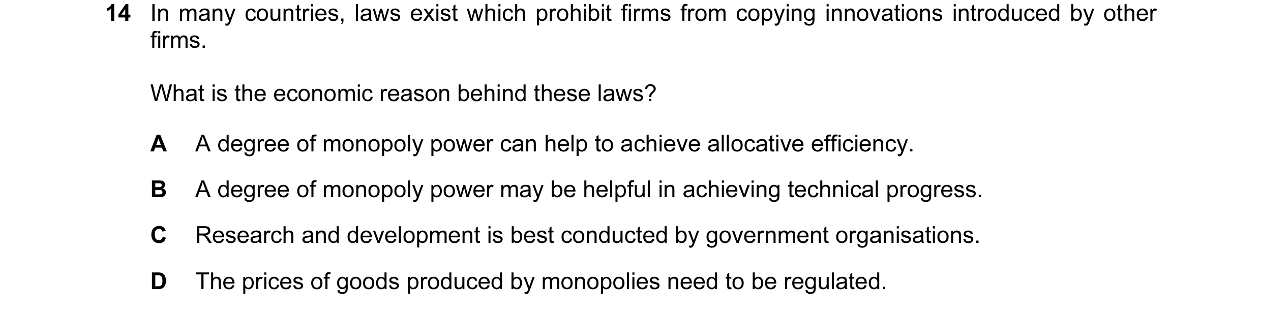 Question 84: In many countries, laws exist which prohibit firms from copying innovations introduced by other firms. What is the economic reason behind t…
