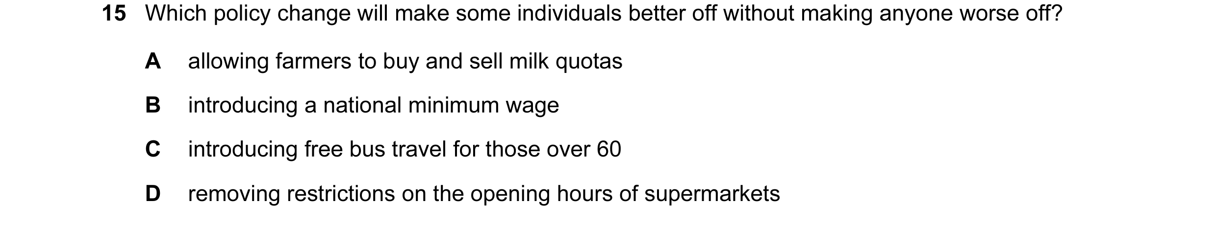 Question 44: Which policy change will make some individuals better off without making anyone worse off? A allowing farmers to buy and sell milk quotas B…