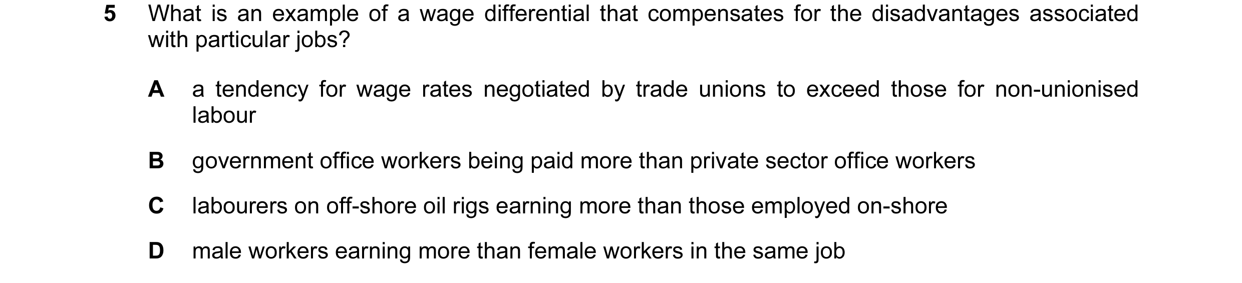 Question 70: What is an example of a wage differential that compensates for the disadvantages associated with particular jobs? A a tendency for wage rat…