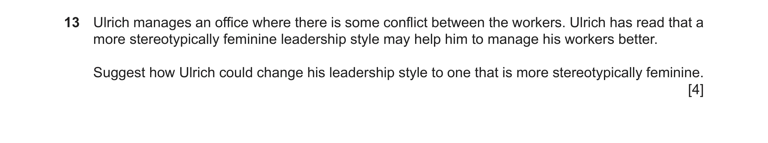 Question 15: Ulrich manages an office where there is some conflict between the workers. Ulrich has read that a more stereotypically feminine leadership …