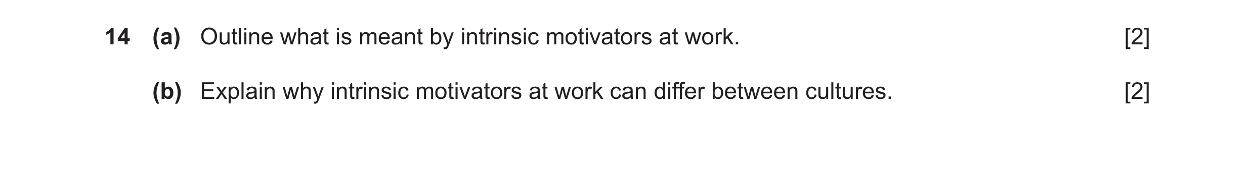 Question 35: (a) Outline what is meant by intrinsic motivators at work. [2] (b) Explain why intrinsic motivators at work can differ between cultures. [2]