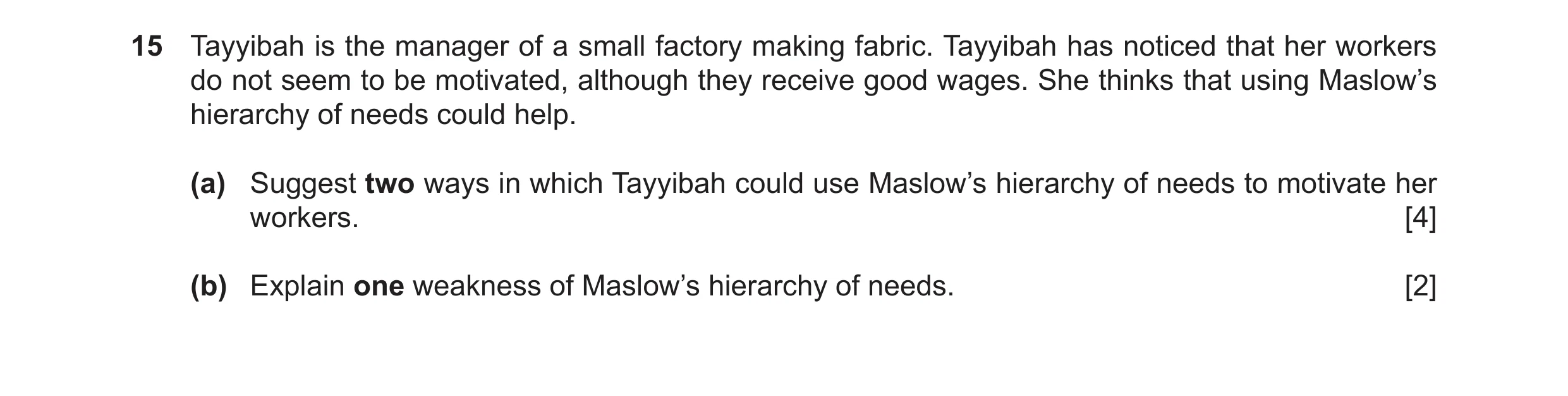 Question 36: Tayyibah is the manager of a small factory making fabric. Tayyibah has noticed that her workers do not seem to be motivated, although they …