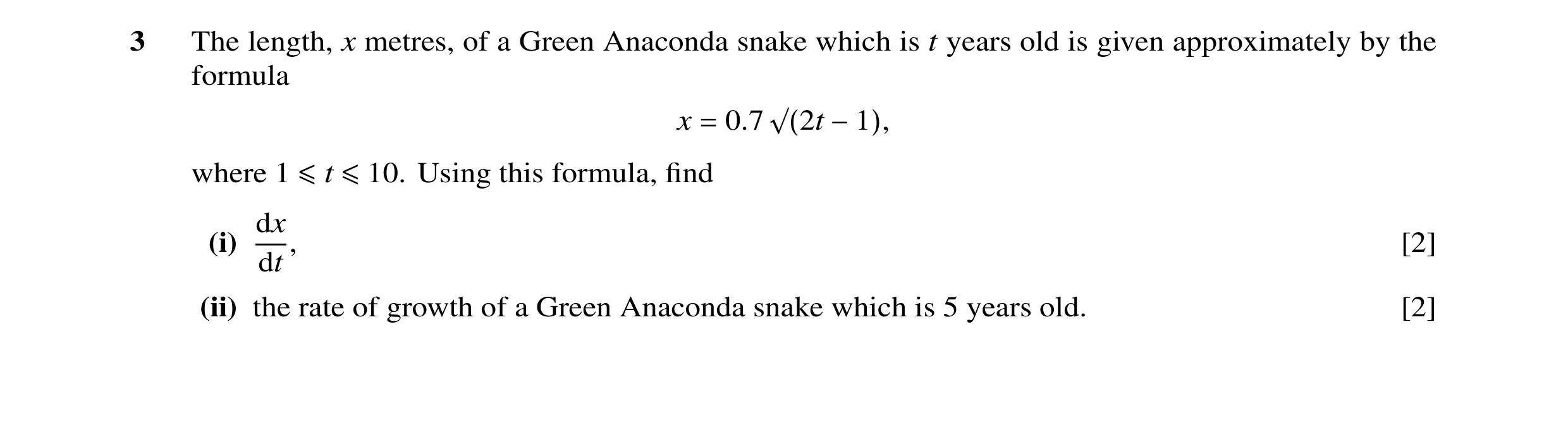 Question 11: The length, x metres, of a Green Anaconda snake which is t years old is given approximately by the formula x = 0.7 √(2t −1), where 1 ≤t ≤10…