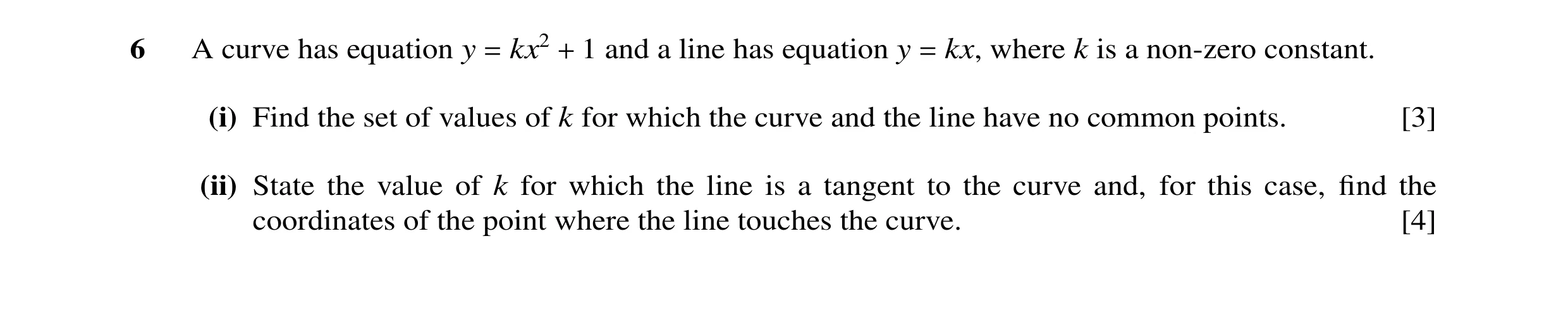 Question 9: A curve has equation y = kx2 + 1 and a line has equation y = kx, where k is a non-zero constant. (i) Find the set of values of k for which …